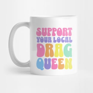 Support Your Local Drag Queen Back Aesthetic Mug